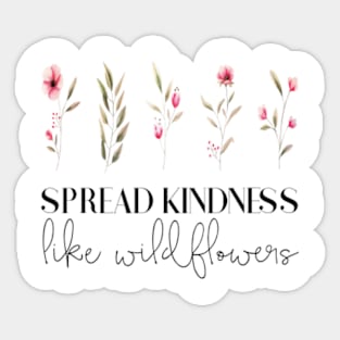 Spread Kindness like wildflowers Sticker